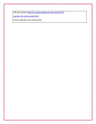 URL del artículo: http://www.ejemplosde.com/44-cartas/1102-
ejemplo_de_carta_familiar.html
Fuente: Ejemplos de Carta familiar
 