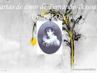 Cartas de amor de Fernando Pessoa a   Ophélia Queiroz Avanço automático 