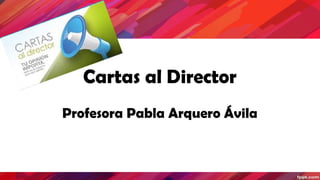Cartas al Director
Profesora Pabla Arquero Ávila
 