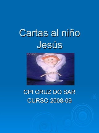 Cartas al niño Jesús CPI CRUZ DO SAR CURSO 2008-09 