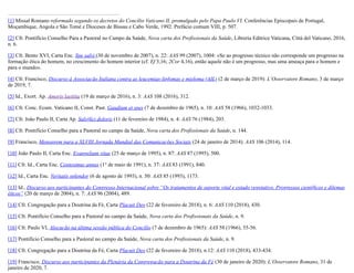 [1] Missal Romano reformado segundo os decretos do Concílio Vaticano II, promulgado pelo Papa Paulo VI. Conferências Episcopais de Portugal,
Moçambique, Angola e São Tomé e Dioceses de Bissau e Cabo Verde, 1992. Prefácio comum VIII, p. 507.
[2] Cfr. Pontifício Conselho Para a Pastoral no Campo da Saúde, Nova carta dos Profissionais da Saúde, Libreria Editrice Vaticana, Città del Vaticano, 2016,
n. 6.
[3] Cfr. Bento XVI, Carta Enc. Spe salvi (30 de novembro de 2007), n. 22: AAS 99 (2007), 1004: «Se ao progresso técnico não corresponde um progresso na
formação ética do homem, no crescimento do homem interior (cf. Ef 3,16; 2Cor 4,16), então aquele não é um progresso, mas uma ameaça para o homem e
para o mundo».
[4] Cfr. Francisco, Discurso à Associação Italiana contra as leucemias-linfomas e mieloma (AIL) (2 de março de 2019): L’Osservatore Romano, 3 de março
de 2019, 7.
[5] Id., Exort. Ap. Amoris laetitia (19 de março de 2016), n. 3: AAS 108 (2016), 312.
[6] Cfr. Conc. Ecum. Vaticano II, Const. Past. Gaudium et spes (7 de dezembro de 1965), n. 10: AAS 58 (1966), 1032-1033.
[7] Cfr. João Paulo II, Carta Ap. Salvifici doloris (11 de fevereiro de 1984), n. 4: AAS 76 (1984), 203.
[8] Cfr. Pontifício Conselho para a Pastoral no campo da Saúde, Nova carta dos Profissionais da Saúde, n. 144.
[9] Francisco, Mensagem para a XLVIII Jornada Mundial das Comunicações Sociais (24 de janeiro de 2014): AAS 106 (2014), 114.
[10] João Paulo II, Carta Enc. Evangelium vitae (25 de março de 1995), n. 87: AAS 87 (1995), 500.
[11] Cfr. Id., Carta Enc. Centesimus annus (1° de maio de 1991), n. 37: AAS 83 (1991), 840.
[12] Id., Carta Enc. Veritatis splendor (6 de agosto de 1993), n. 50: AAS 85 (1993), 1173.
[13] Id., Discurso aos participantes do Congresso Internacional sobre “Os tratamentos de suporte vital e estado vegetativo. Progressos científicos e dilemas
éticos” (20 de março de 2004), n. 7: AAS 96 (2004), 489.
[14] Cfr. Congregação para a Doutrina da Fé, Carta Placuit Deo (22 de fevereiro de 2018), n. 6: AAS 110 (2018), 430.
[15] Cfr. Pontifício Conselho para a Pastoral no campo da Saúde, Nova carta dos Profissionais da Saúde, n. 9.
[16] Cfr. Paulo VI, Alocução na última sessão pública do Concílio (7 de dezembro de 1965): AAS 58 (1966), 55-56.
[17] Pontifício Conselho para a Pastoral no campo da Saúde, Nova carta dos Profissionais da Saúde, n. 9.
[18] Cfr. Congregação para a Doutrina da Fé, Carta Placuit Deo (22 de fevereiro de 2018), n.12: AAS 110 (2018), 433-434.
[19] Francisco, Discurso aos participantes da Plenária da Congregação para a Doutrina da Fé (30 de janeiro de 2020): L’Osservatore Romano, 31 de
janeiro de 2020, 7.
 