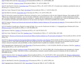 [20] Cfr. Bento XVI, Carta Enc. Deus caritas est (25 de dezembro de 2005), n. 31: AAS 98 (2006), 245.
[21] Cfr. Id., Carta Enc. Caritas in veritate (29 de junho de 2009), n. 76: AAS 101 (2009), 707.
[22] Cfr. João Paulo II, Carta Enc. Evangelium vitae (25 de março de 1995), n. 49: AAS 87 (1995), 455: «O sentido mais verdadeiro e profundo da vida: ser
um dom que se consuma no dar-se».
[23] Conc. Ecum. Vaticano II, Const. Dogm. Dei Verbum (8 de novembro de 1965), n. 2: AAS 58 (1966), 818.
[24] João Paulo II, Carta Enc. Evangelium vitae (25 de março de 1995), n. 34: AAS 87 (1995), 438.
[25] Cfr. Declaração conjunta das Religiões Monoteístas Abramíticas sobre as problemáticas do fim da vida, Cidade do Vaticano, 28 de outubro de 2019:
«Opomo-nos a toda forma de eutanásia – que é um ato direto, deliberado e intencional de tirar a vida – como também ao suicídio medicamente assistido –
que é um direto, deliberado e intencional suporte ao suicidar-se – enquanto são atos completamente em contradição com o valor da vida humana e por isso,
em consequência, são ações equivocadas do ponto de vista seja moral, seja religioso e deveriam ser proibidas sem exceções».
[26] Cfr. Francisco, Discurso ao Congresso da Associação dos Médicos Católicos Italianos no 70° aniversário de fundação (15 de novembro de 2014): AAS
106 (2014), 976.
[27] Cfr. Pontifício Conselho para a Pastoral no campo da Saúde, Nova carta dos Profissionais da Saúde, n. 1; Congregação para a Doutrina da Fé, Instr.
Dignitas personae (8 de setembro de 2008), n. 8: AAS 100 (2008), 863.
[28] Francisco, Carta Enc. Laudato si’ (24 de maio de 2015), n. 65: AAS 107 (2015), 873.
[29] Conc. Ecum. Vaticano II, Const. Past. Gaudium et spes (7 de dezembro de 1965), n. 27: AAS 58 (1966), 1047-1048.
[30] Francisco, Discurso ao Congresso da Associação dos Médicos Católicos Italianos no 70° aniversário de fundação (15 de novembro de 2014): AAS 106
(2014), 976.
[31] Cfr. Id., Discurso à Federação Nacional da Ordem dos Médicos Cirurgiões e dos Dentistas (20 de setembro de 2019): L’Osservatore Romano, 21 de
setembro de 2019, 8: «São modos apressados de lidar com escolhas que não são, como poderiam parecer, uma expressão de liberdade da pessoa, quando
incluem o descarte do paciente como possibilidade, ou falsa compaixão diante do pedido de ser ajudado a antecipar a morte».
[32] Congregação para a Doutrina da Fé, Carta Placuit Deo (22 de fevereiro de 2018), n. 3: AAS 110 (2018), 428-429; cfr. Francisco, Carta Enc. Laudato si’
(24 de maio de 2015), n. 162: AAS 107 (2015), 912.
[33] Cfr. Bento XVI, Carta Enc. Caritas in veritate (29 de junho de 2009), n. 53: AAS 101 (2009), 688: «Uma das pobrezas mais profundas que o homem
pode experimentar é a solidão. Vistas bem as coisas, as outras pobrezas, incluindo a material, também nascem do isolamento, de não ser amado ou da
dificuldade de amar».
[34] Cfr. Francisco, Exort. Ap. Evangelii gaudium (24 de novembro de 2013), n. 53: AAS 105 (2013), 1042; veja-se também: Id., Discurso à delegação do
Instituto “Dignitatis Humanae” (7 de dezembro de 2013): AAS 106 (2014), 14-15; Id., Encontro com os anciãos (28 de setembro de 2014): AAS 106 (2014),
759-760.
[35] Cfr. João Paulo II, Carta Enc. Evangelium vitae (25 de março de 1995), n. 12: AAS 87 (1995), 414.
[36] Congregação para a Doutrina da Fé, Decl. Iura et bona (5 de maio de 1980), II: AAS 72 (1980), 546.
 