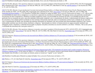 [72] Cfr. Pontifício Conselho para a Pastoral no campo da Saúde, Nova carta dos Profissionais da Saúde, n. 148.
[73] Cfr. Pio XII, Allocutio. Trois questions religieuses et morales concernant l’analgésie (24 de fevereiro de 1957): AAS 49 (1957), 134-136; Congregação
para a Doutrina da Fé, Decl. Iura et bona (5 de maio de 1980), III: AAS 72 (1980), 547; João Paulo II, Carta Ap. Salvifici doloris (11 de fevereiro de 1984),
n. 19: AAS 76 (1984), 226.
[74] Cfr. Pio XII, Allocutio. Iis qui interfuerunt Conventui internationali Romae habito a «Collegio Internationale Neuro-Psycho-Pharmacologico» indicto
(9 de setembro de 1958): AAS 50 (1958), 694; Congregação para a Doutrina da Fé, Decl. Iura et bona (5 de maio de 1980), III: AAS 72 (1980), 548;
Catecismo da Igreja Católica, n. 2779; Pontifício Conselho para a Pastoral no campo da Saúde, Nova carta dos Profissionais da Saúde, n. 155: «Dá-se ainda
a eventualidade de causar com os analgésicos e os narcóticos a supressão da consciência no moribundo. Tal emprego merece uma particular consideração.
Em presença de dores insuportáveis, refratárias às terapias analgésicas usuais, em proximidade do momento da morte, ou na fundada previsão de uma
particular crise no momento da morte, uma séria indicação clínica pode comportar, com o consentimento do doente, a administração de fármacos supressivos
da consciência. Esta sedação paliativa profunda em fase terminal, clinicamente motivada, pode ser moralmente aceitável sob a condição de que seja feita
com o consentimento do doente, que seja dada uma oportuna informação aos familiares, que seja excluída toda intencionalidade eutanásica e que o doente
tenha podido satisfazer seus deveres morais, familiares e religiosos: “aproximando-se à morte, os homens devem ser capazes de poder satisfazer suas
obrigações morais e familiares e sobretudo devem poder se preparar com plena consciência ao encontro definitivo com Deus”. Portanto, “não se deve privar
o moribundo da consciência de si sem grave motivo”».
[75] Cfr. Pio XII, Allocutio. Trois questions religieuses et morales concernant l’analgésie (24 de fevereiro de 1957): AAS 49 (1957), 145; Congregação para
a Doutrina da Fé, Decl. Iura et bona (5 de maio de 1980), III: AAS 72 (1980), 548; João Paulo II, Carta Enc. Evangelium vitae (25 de março de 1995), n. 65:
AAS 87 (1995), 476.
[76] Cfr. Francisco, Discurso ao Congresso da Associação dos Médicos Católicos Italianos no 70° aniversário de fundação (15 de novembro de 2014): AAS
106 (2014), 978.
[77] Cfr. Pio XII, Allocutio. Trois questions religieuses et morales concernant l’analgésie (24 de fevereiro de 1957): AAS 49 (1957), 146; Id., Allocutio. Iis
qui interfuerunt Conventui internationali Romae habito a «Collegio Internationale Neuro-Psycho-Pharmacologico» indicto (9 de setembro de 1958): AAS
50 (1958), 695; Congregação para a Doutrina da Fé, Decl. Iura et bona (5 de maio de 1980), III: AAS 72 (1980), 548; Catecismo da Igreja Católica, n. 2279;
João Paulo II, Carta Enc. Evangelium vitae (25 de março de 1995), n. 65: AAS 87 (1995), 476; Pontifício Conselho para a Pastoral no campo da Saúde, Nova
carta dos Profissionais da Saúde, n. 154.
[78] Cfr. João Paulo II, Discurso aos participantes do Congresso Internacional sobre “Os tratamentos de suporte vital e estado vegetativo. Progressos
científicos e dilemas éticos” (20 de março de 2004), n. 3: AAS 96 (2004), 487: «Um homem, mesmo se gravemente doente ou impedido no exercício das
suas funções mais elevadas, é e será sempre um homem, jamais se tornará um “vegetal” ou um “animal”».
[79] Pontifício Conselho para a Pastoral no campo da Saúde, Nova carta dos Profissionais da Saúde, n. 151.
[80] Ibidem, n. 151; cfr. João Paulo II, Carta Enc. Evangelium vitae (25 de março de 1995), n. 74: AAS 87 (1995), 487.
[81] Cfr. Francisco, Discurso ao Congresso da Associação dos Médicos Católicos Italianos no 70° aniversário de fundação (15 de novembro de 2014): AAS
106 (2014), 977.
[82] João Paulo II, Carta Enc. Evangelium vitae (25 de março de 1995), n. 73: AAS 87 (1995), 486.
[83] Bento XVI, Discurso ao Congresso da Pontifícia Academia para a Vida sobre o tema “Junto ao doente incurável e ao moribundo: orientações éticas e
operativas” (25 de fevereiro de 2008): AAS 100 (2008), 171.
 