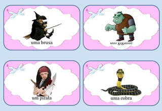 uma bruxa
6
um gigante
6
uma cobra
6
um pirata
6