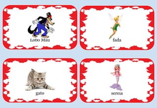 fada
2
sereia
2
Lobo Mau
2
gato
2