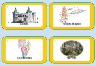 castelo
3
planeta mágico
3
país distante
3
floresta
3