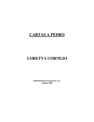 CARTAS A PEDRO
LORETTA CORNEJO
Editorial Desclée de Brouwer, S.A.
España, 2000
 