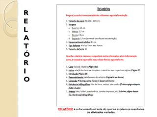 R
E
L
A
T
Ó
R
I
O

RELATÓRIO é o documento através do qual se expõem os resultados
de atividades variadas.

 