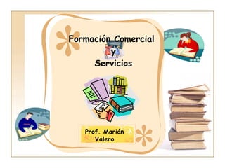 Formación Comercial  y Servicios Prof. Marián Valero 