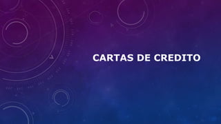 CARTAS DE CREDITO
 