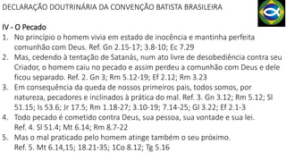 DECLARAÇÃO DOUTRINÁRIA DA CONVENÇÃO BATISTA BRASILEIRA
IV - O Pecado
1. No princípio o homem vivia em estado de inocência ...
