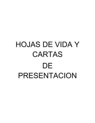 HOJAS DE VIDA Y
CARTAS
DE
PRESENTACION

 