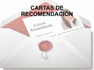 CARTAS DE
RECOMENDACIÓN
 
