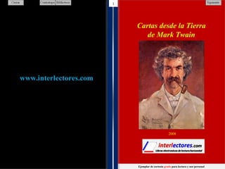 1 1 1 Cartas desde la Tierra de Mark Twain Ejemplar de cortesía  gratis  para lectura y uso personal 2008 1 1 1 1 1 1 1 1 1 1 www.interlectores.com 