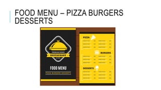 FOOD MENU – PIZZA BURGERS
DESSERTS
 