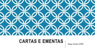 CARTAS E EMENTAS Diogo Castro CPR6
 
