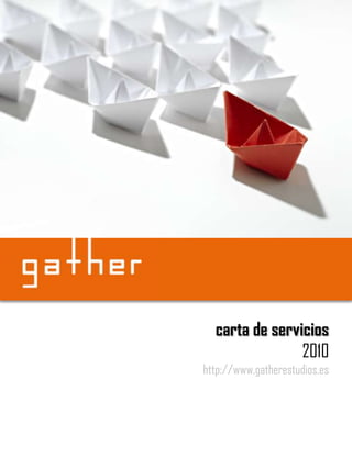 carta de servicios
                2010
http://www.gatherestudios.es
 