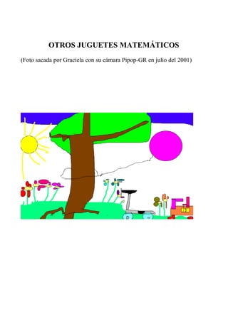 OTROS JUGUETES MATEMÁTICOS
(Foto sacada por Graciela con su cámara Pipop-GR en julio del 2001)
 