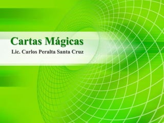 Cartas Mágicas
Lic. Carlos Peralta Santa Cruz

 