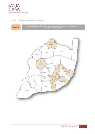 SCML/GEP | Carta Social 2014 111
4.3.1.2 Centro de Alojamento Temporário
Mapa 15
Distribuição Espacial dos Centros de Alojamento Temporário por freguesia no
Concelho de Lisboa - 2014
 