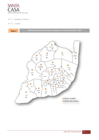 SCML/GEP| Carta Social 2014 47
4.1.1 Crianças e Jovens
4.1.1.1 Creche
Distribuição Espacial das Creches por freguesia no Concelho de Lisboa - 2014Mapa 2
 