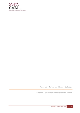 SCML/GEP | Carta Social 2014 57
Crianças e Jovens em Situação de Perigo
Centro de Apoio Familiar e Aconselhamento Parental
 