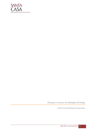 SCML/GEP | Carta Social 2014 61
Crianças e Jovens em Situação de Perigo
Centro de Acolhimento Temporário
 