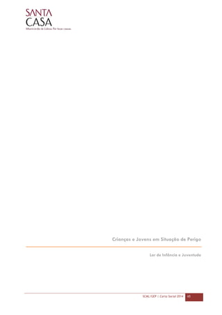 SCML/GEP | Carta Social 2014 65
Crianças e Jovens em Situação de Perigo
Lar de Infância e Juventude
 