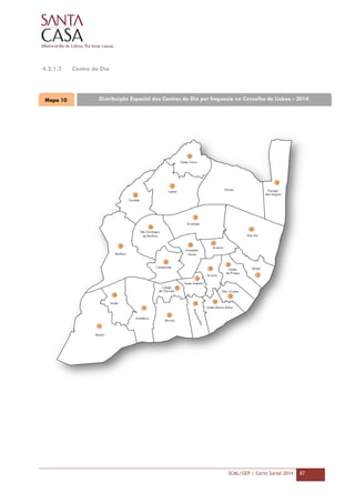 SCML/GEP | Carta Social 2014 87
4.2.1.3 Centro de Dia
Mapa 10 Distribuição Espacial dos Centros de Dia por freguesia no Concelho de Lisboa - 2014
 