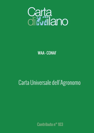 Contributo n° 103
Carta Universale dell’Agronomo
WAA - CONAF
 