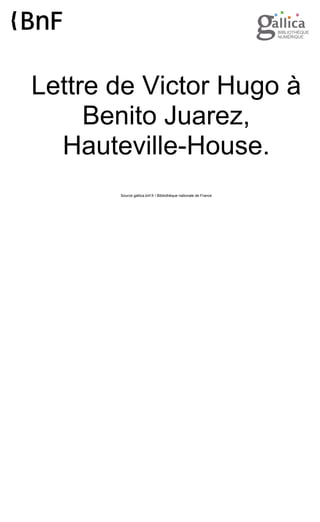Lettre de Victor Hugo à
Benito Juarez,
Hauteville-House.
Source gallica.bnf.fr / Bibliothèque nationale de France
 