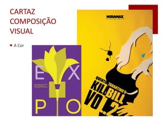 CARTAZ
COMPOSIÇÃO
VISUAL
 A Cor
 