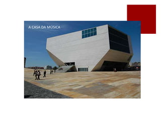 A CASA DA MÚSICA
 