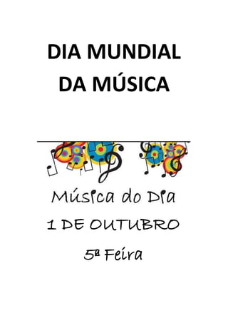 DIA MUNDIAL
DA MÚSICA
1 DE OUTUBRO
5ª Feira
 