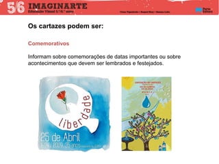 Os cartazes podem ser:
Comemorativos
Informam sobre comemorações de datas importantes ou sobre
acontecimentos que devem ser lembrados e festejados.
 