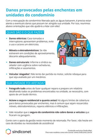 Com a reocupação do condomínio liberada após as águas baixarem, é preciso estar
atento a eventuais danos que possam ter at...