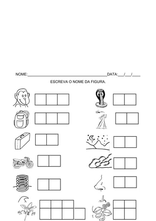 NOME:_______________________________________DATA:___/___/____
ESCREVA O NOME DA FIGURA.

 