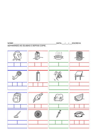 NOME:__________________________________________DATA:___/___/___ESCREVA
SEPARANDO AS SÍLABAS E DEPOIS COPIE.

 