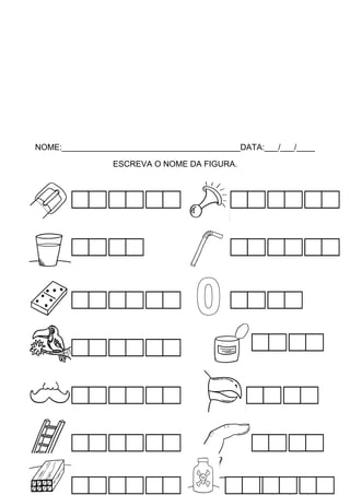 NOME:_______________________________________DATA:___/___/____
ESCREVA O NOME DA FIGURA.

 