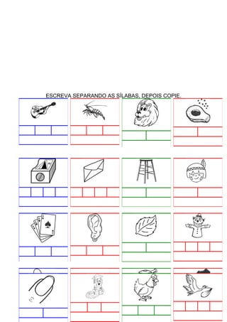 ESCREVA SEPARANDO AS SÍLABAS, DEPOIS COPIE.

 