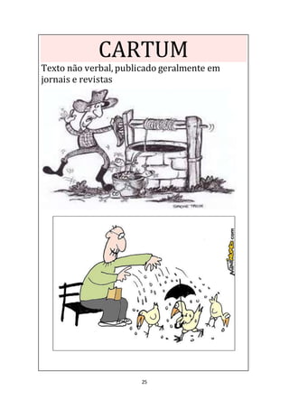 25
CARTUM
Texto não verbal, publicado geralmente em
jornais e revistas
 