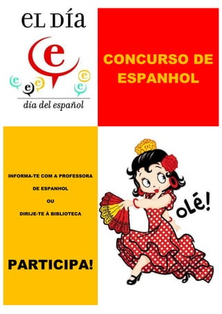 CONCURSO DE
ESPANHOL

INFORMA-TE COM A PROFESSORA
DE ESPANHOL
OU
DIRIJE-TE À BIBLIOTECA

PARTICIPA!

 
