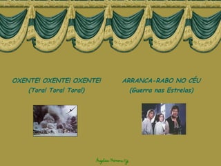 OXENTE! OXENTE! OXENTE! (Tora! Tora! Tora!) ARRANCA-RABO NO CÉU (Guerra nas Estrelas) 