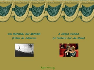 OS MININU DO MUDIM (Filhos do Silêncio) A ONÇA VIADA (A Pantera Cor-de-Rosa) 