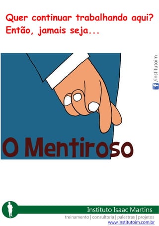 /institutoim

Quer continuar trabalhando aqui?
Então, jamais seja...

Instituto Isaac Martins
treinamento | consultoria | palestras | projetos
www.institutoim.com.br

 