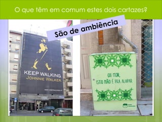 O que têm em comum estes dois cartazes?
 