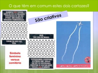 O que têm em comum estes dois cartazes?
Símbolo
feminino
versus
cemitério
 