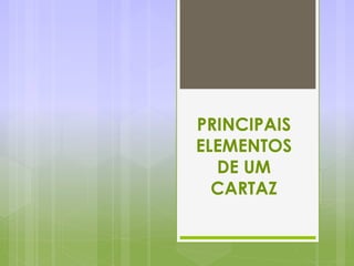 PRINCIPAIS
ELEMENTOS
DE UM
CARTAZ
 