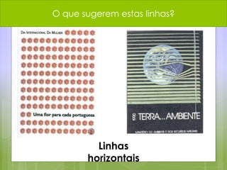 O que sugerem estas linhas?
Linhas
horizontais
 