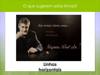 O que sugerem estas linhas?
Linhas
horizontais
 